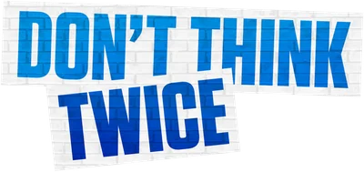 Don't Think Twice