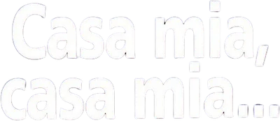 Casa mia, casa mia...