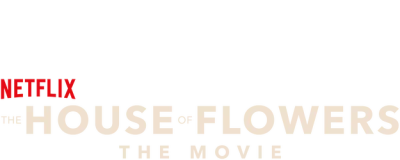 The House of Flowers: The Movie
