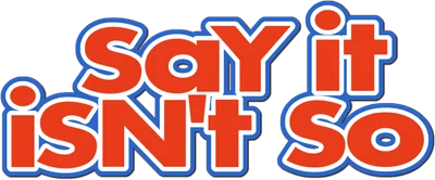 Say It Isn't So